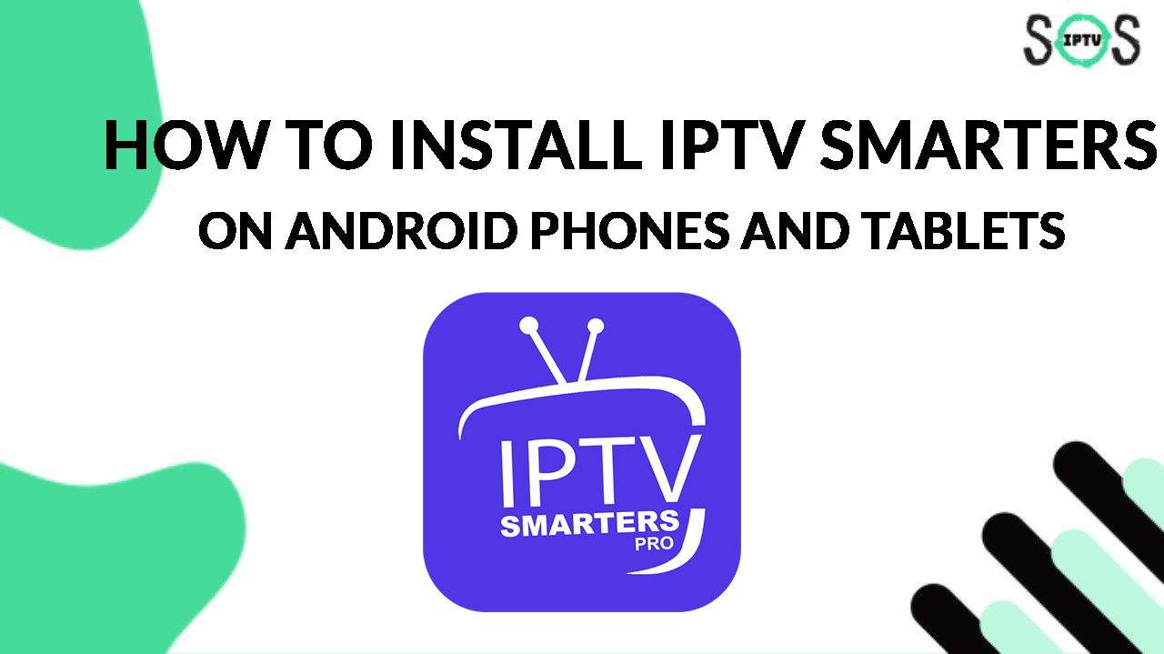 How To Install IPTV Smarters On Android Phones And Tablets